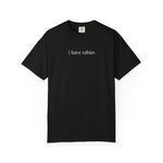 I Have Rabies Funny Humor Shirt Sarcasm Tshirt Unhinged Sarcastic Womens Tee
