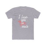 Unisex Cotton Crew Tee I love you this much