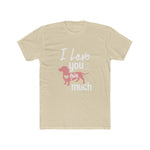 Unisex Cotton Crew Tee I love you this much