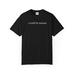 I Could Be Meaner Shirt Funny Humor TShirt Sarcastic Tee Trendy Shirt for Women