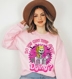 Unisex Sweatshirt Do you Guys Think about Dying Inspired by Barbie Theme
