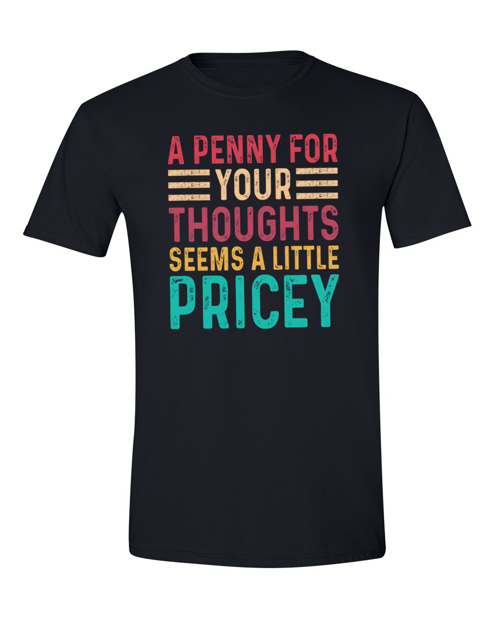 Unisex a Penny For your Thoughts Seems Pricey funny Shirt
