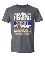 Unisex i have selective hearing Funny Shirt