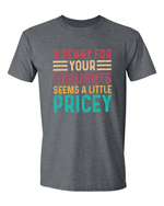 Unisex a Penny For your Thoughts Seems Pricey funny Shirt