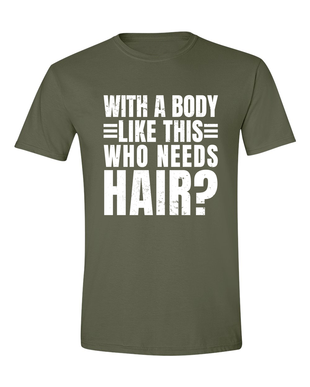 Unisex with a body like this Who Needs Hair Funny Shirt