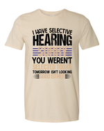 Unisex i have selective hearing Funny Shirt