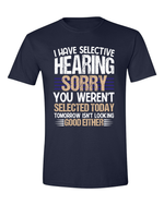 Unisex i have selective hearing Funny Shirt