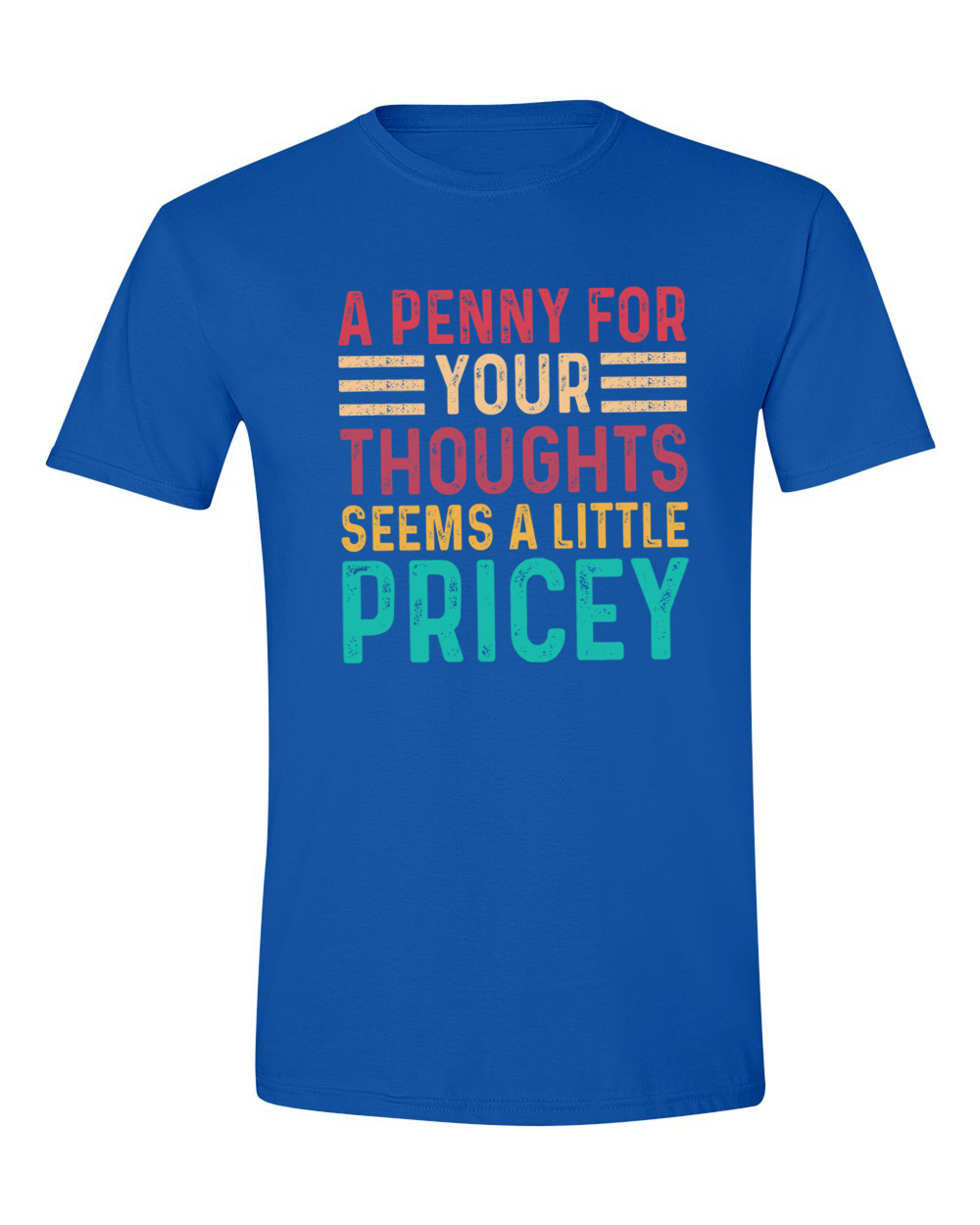Unisex a Penny For your Thoughts Seems Pricey funny Shirt