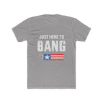 Unisex Cotton Crew Tee Just here to Bang