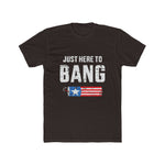 Unisex Cotton Crew Tee Just here to Bang