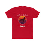 Unisex Cotton Crew Tee Life is Better With Dogs