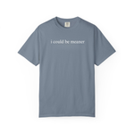 I Could Be Meaner Shirt Funny Humor TShirt Sarcastic Tee Trendy Shirt for Women