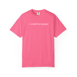 I Could Be Meaner Shirt Funny Humor TShirt Sarcastic Tee Trendy Shirt for Women