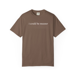 I Could Be Meaner Shirt Funny Humor TShirt Sarcastic Tee Trendy Shirt for Women
