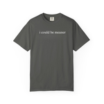 I Could Be Meaner Shirt Funny Humor TShirt Sarcastic Tee Trendy Shirt for Women