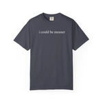 I Could Be Meaner Shirt Funny Humor TShirt Sarcastic Tee Trendy Shirt for Women