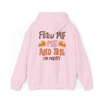 Unisex HOODIE Feed Me and Tell me i'm Pretty, Funny Thanksgiving