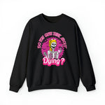 Unisex Sweatshirt Do you Guys Think about Dying Inspired by Barbie Theme