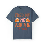 Unisex COMFORT COLORS T-Shirt Feed Me and Tell me i'm Pretty, Funny Thanksgiving Fall season