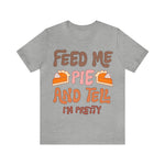 Unisex BELLA CANVA T-Shirt Feed me and Tell me i'm Pretty Thanksgiving