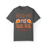 Unisex COMFORT COLORS T-Shirt Feed Me and Tell me i'm Pretty, Funny Thanksgiving Fall season