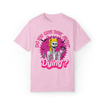 Unisex COMFORT COLORS Do you Guys Think about Dying Inspired by Barbie Theme
