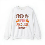 Unisex Sweatshirt Feed Me and Tell me i'm Pretty, Funny Thanksgiving