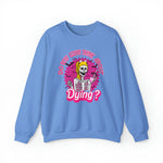 Unisex Sweatshirt Do you Guys Think about Dying Inspired by Barbie Theme