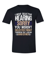 Unisex i have selective hearing Funny Shirt