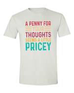 Unisex a Penny For your Thoughts Seems Pricey funny Shirt